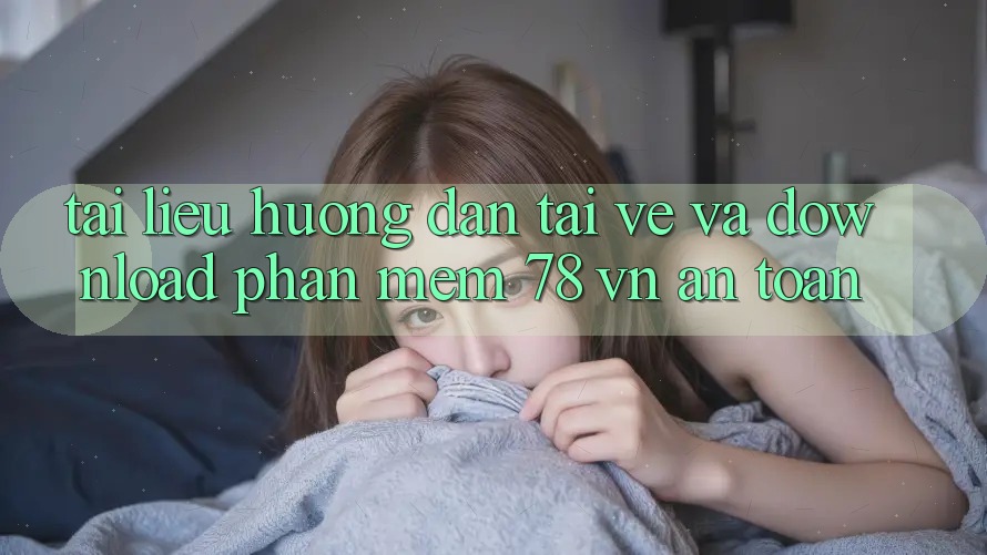 Tài liệu hướng dẫn Tải về Và Download Phần mềm 78 vn An Toàn
