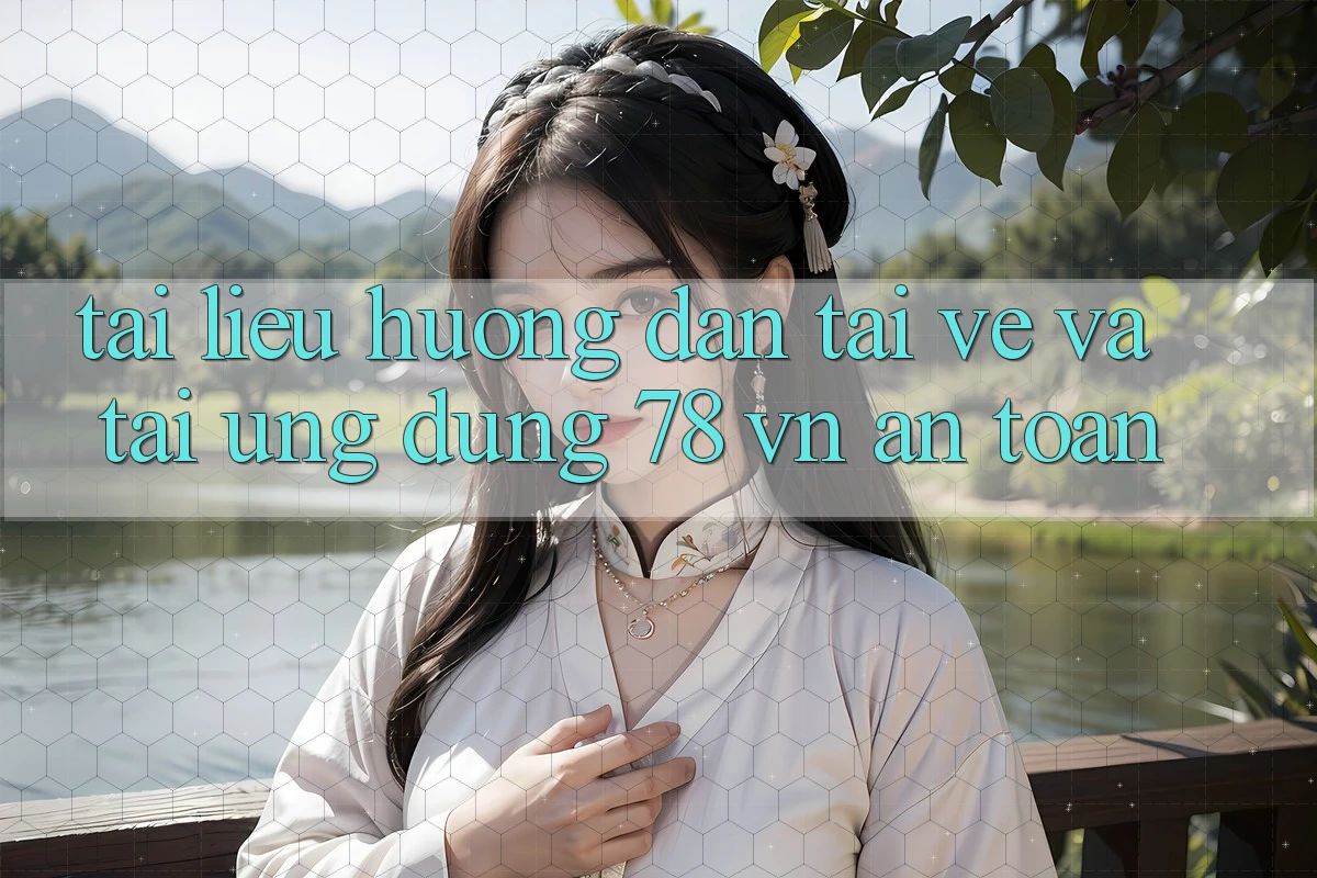 Tài liệu hướng dẫn Tải về Và Tải Ứng Dụng 78 vn An Toàn