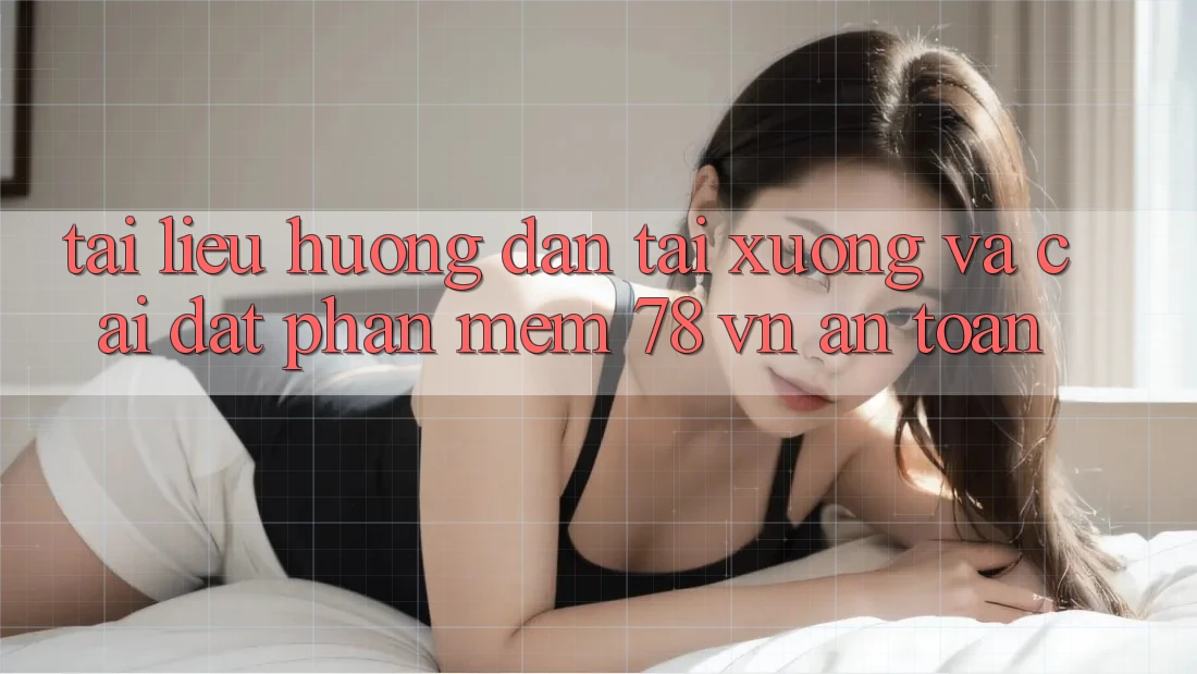 Tài liệu hướng dẫn Tải xuống Và Cài Đặt Phần mềm 78 vn An Toàn Tài liệu hướng dẫn Tải xuống Và Cài Đặt Phần mềm 78 vn An Toàn