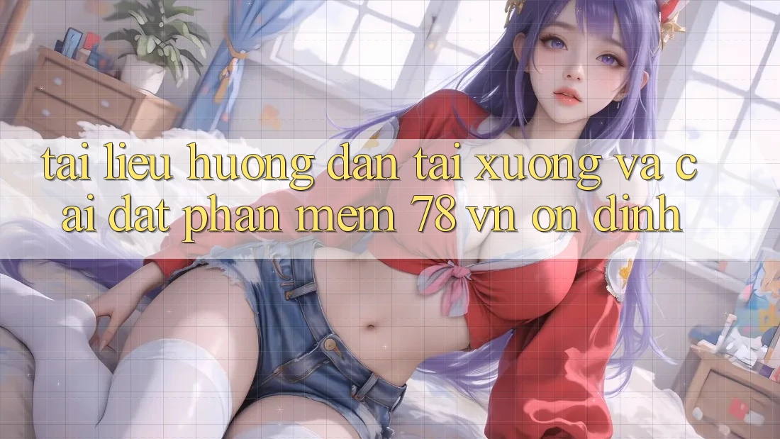 Tài liệu hướng dẫn Tải xuống Và Cài Đặt Phần mềm 78 vn Ổn định