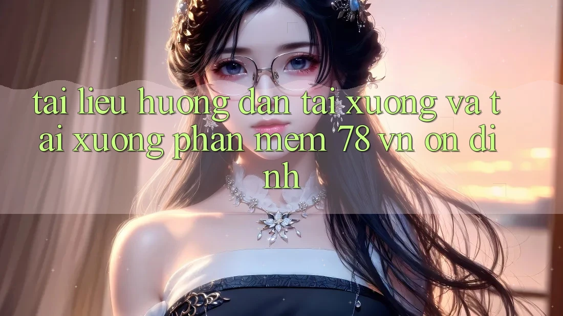 Tài liệu hướng dẫn Tải xuống Và Tải xuống Phần mềm 78 vn Ổn định Tài liệu hướng dẫn Tải xuống Và Tải xuống Phần mềm 78 vn Ổn định