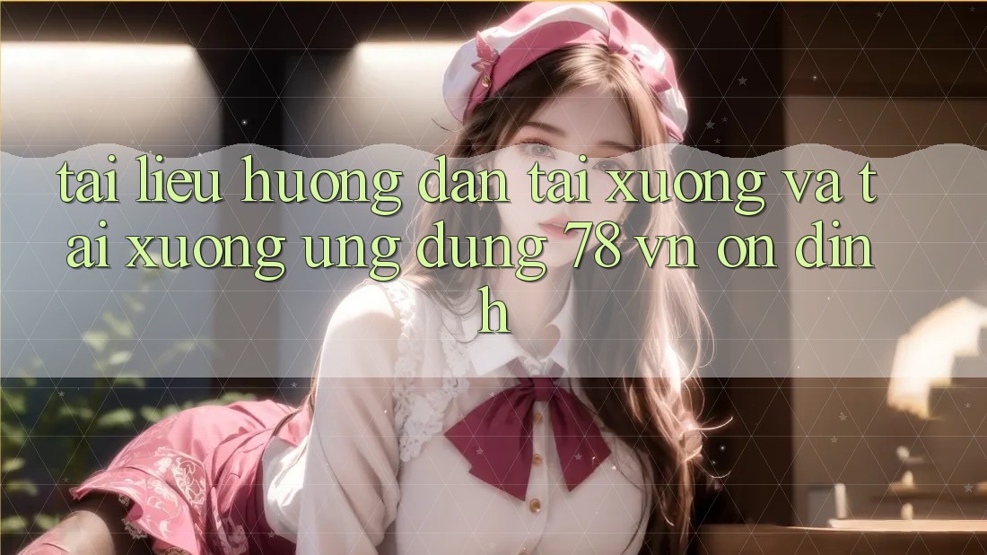 Tài liệu hướng dẫn Tải xuống Và Tải xuống Ứng Dụng 78 vn Ổn định