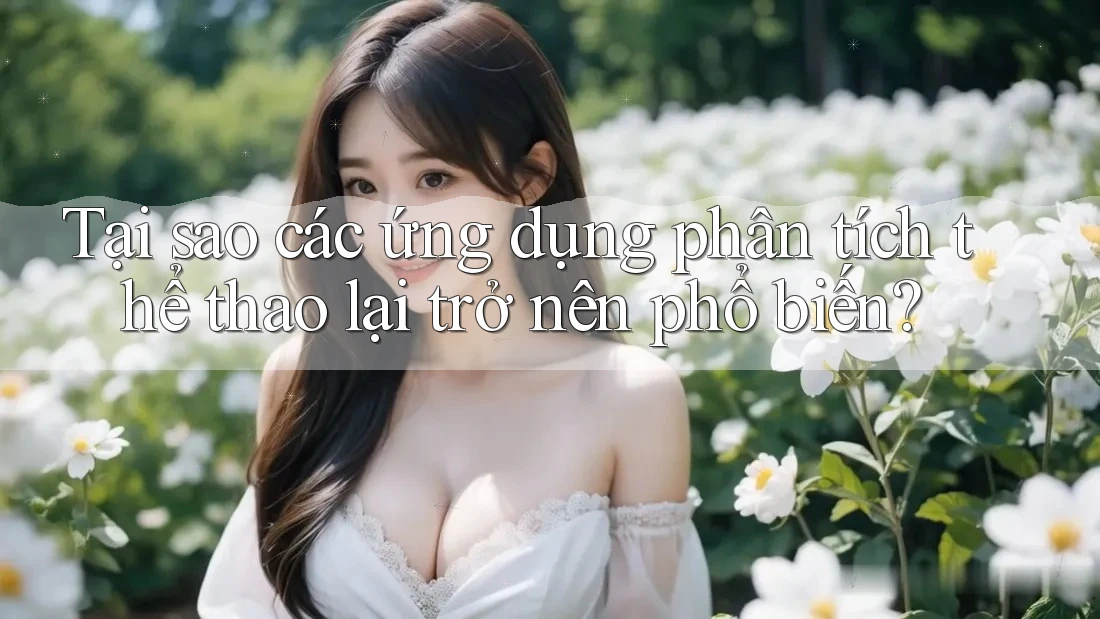 Tại sao các ứng dụng phân tích thể thao lại trở nên phổ biến?