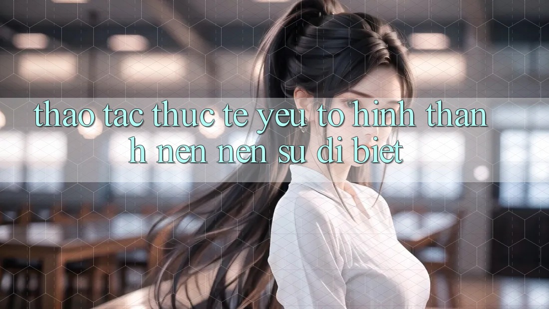 Thao tác Thực Tế: Yếu Tố Hình thành nên Nên Sự Dị biệt