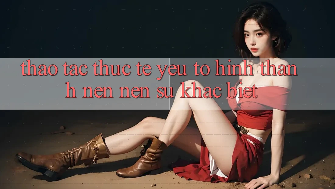Thao tác Thực Tế: Yếu Tố Hình thành nên Nên Sự Khác Biệt
