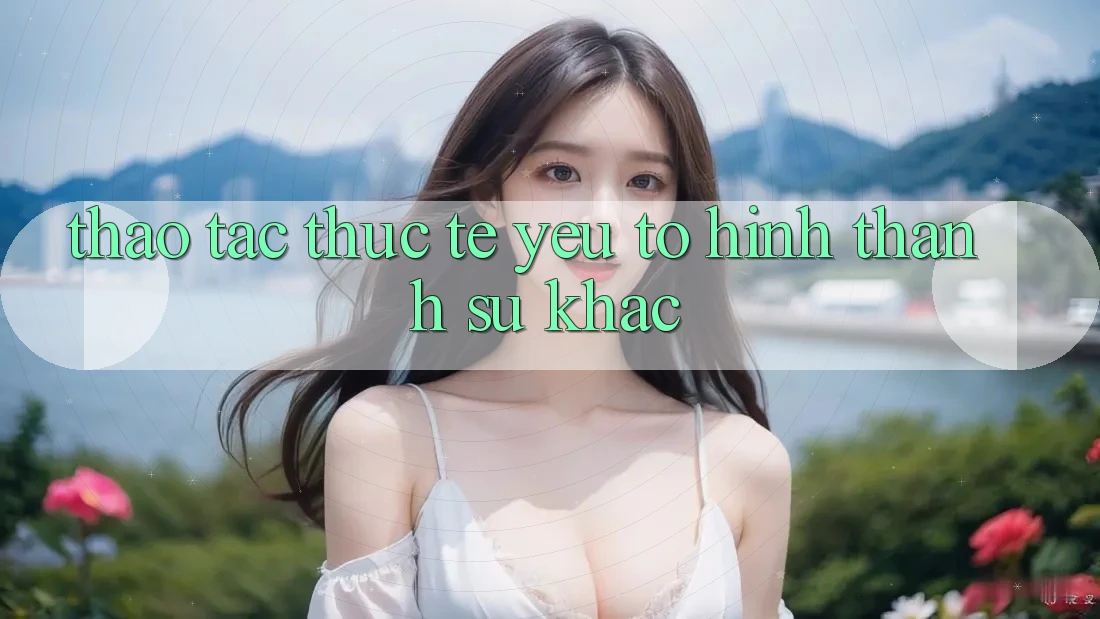Thao tác Thực Tế: Yếu Tố Hình thành Sự Khác