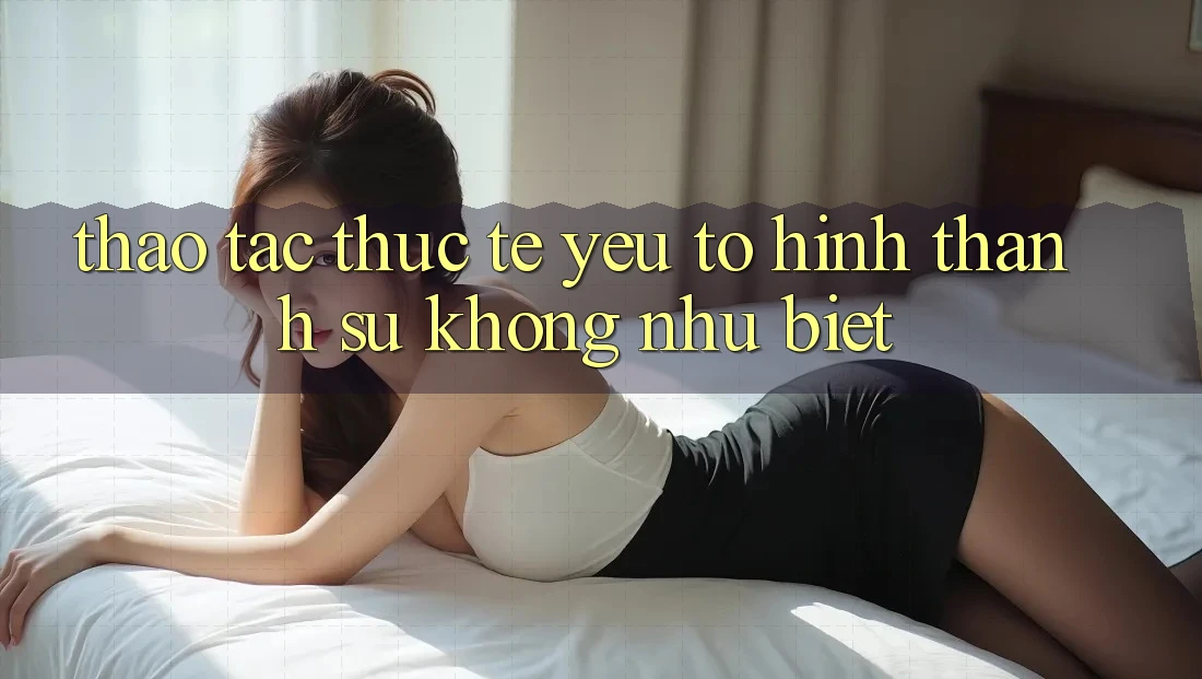 Thao tác Thực Tế: Yếu Tố Hình thành Sự Không như Biệt