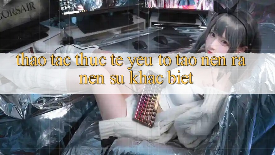 Thao tác Thực Tế: Yếu Tố Tạo nên ra Nên Sự Khác Biệt