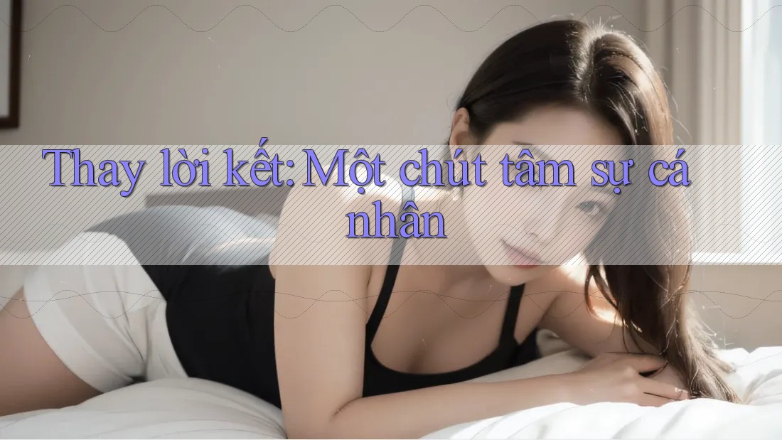 Thay lời kết: Một chút tâm sự cá nhân