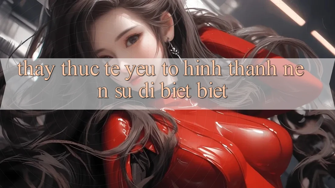 Thấy Thực Tế: Yếu Tố Hình thành Nên Sự Dị biệt Biệt
