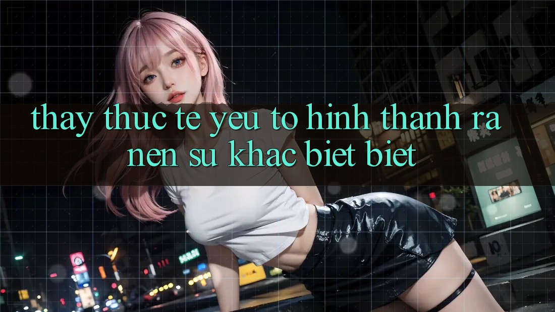 Thấy Thực Tế: Yếu Tố Hình thành ra Nên Sự Khác biệt Biệt