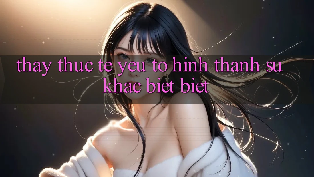 Thấy Thực Tế: Yếu Tố Hình thành Sự Khác biệt Biệt
