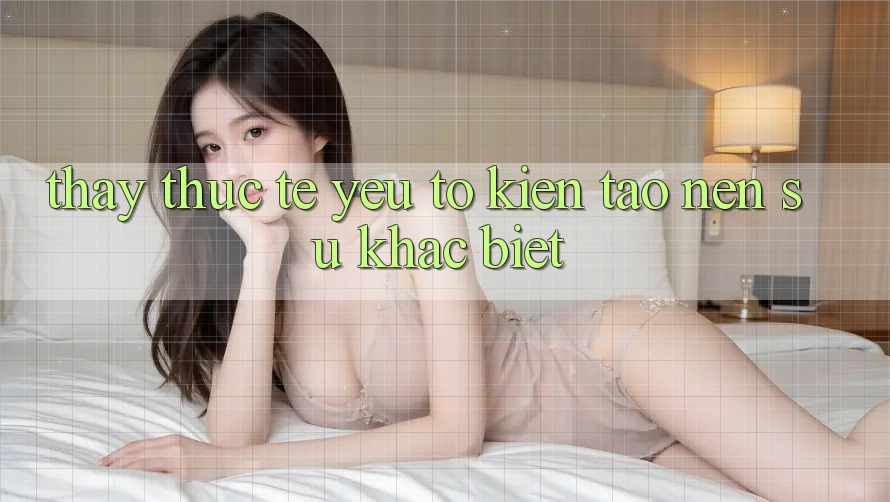 Thấy Thực Tế: Yếu Tố Kiến tạo Nên Sự Khác biệt