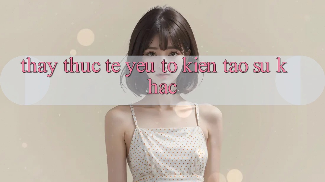 Thấy Thực Tế: Yếu Tố Kiến tạo Sự Khác
