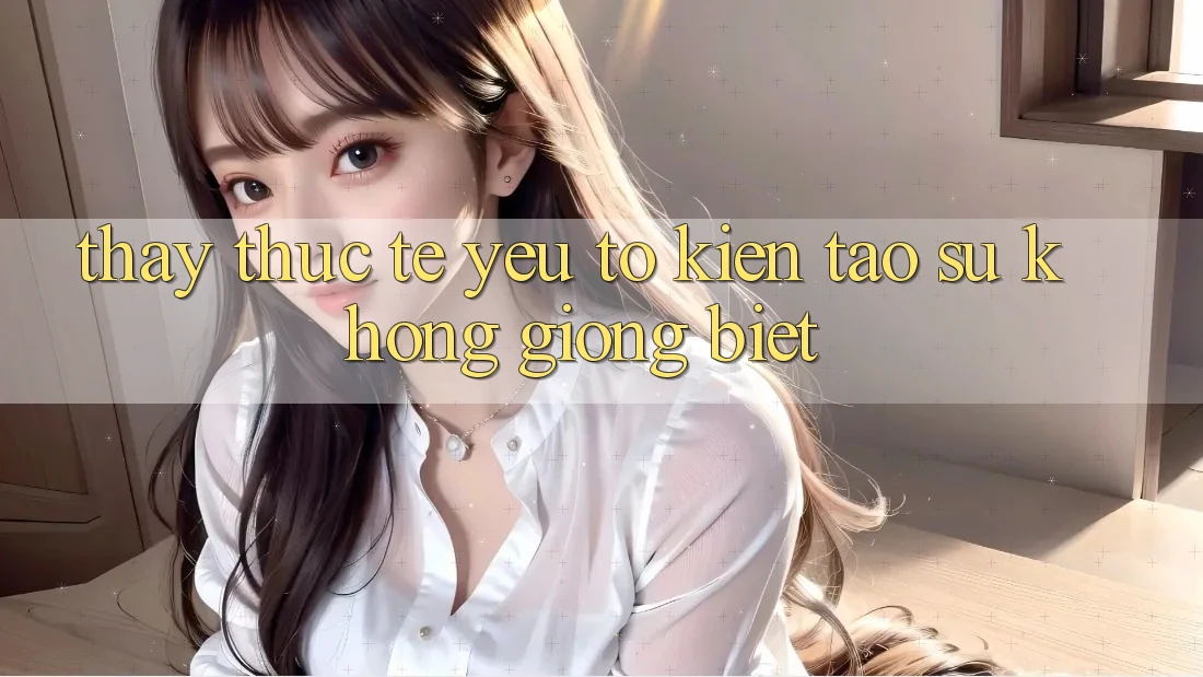 Thấy Thực Tế: Yếu Tố Kiến tạo Sự Không giống Biệt