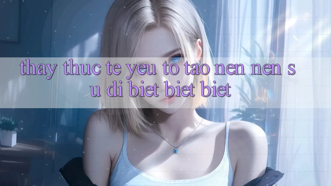 Thấy Thực Tế: Yếu Tố Tạo nên Nên Sự Dị biệt biệt Biệt Thấy Thực Tế: Yếu Tố Tạo nên Nên Sự Dị biệt biệt Biệt
