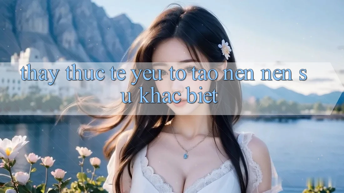 Thấy Thực Tế: Yếu Tố Tạo nên Nên Sự Khác Biệt