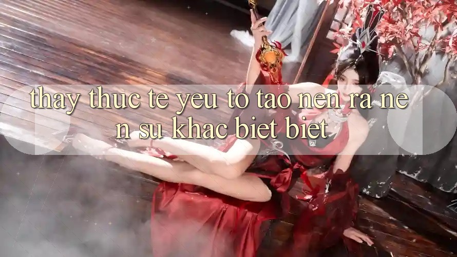 Thấy Thực Tế: Yếu Tố Tạo nên ra Nên Sự Khác biệt biệt