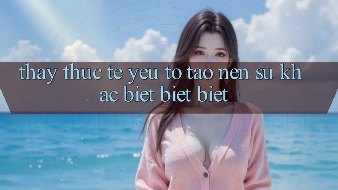 Thấy Thực Tế: Yếu Tố Tạo Nên Sự Khác biệt biệt Biệt
