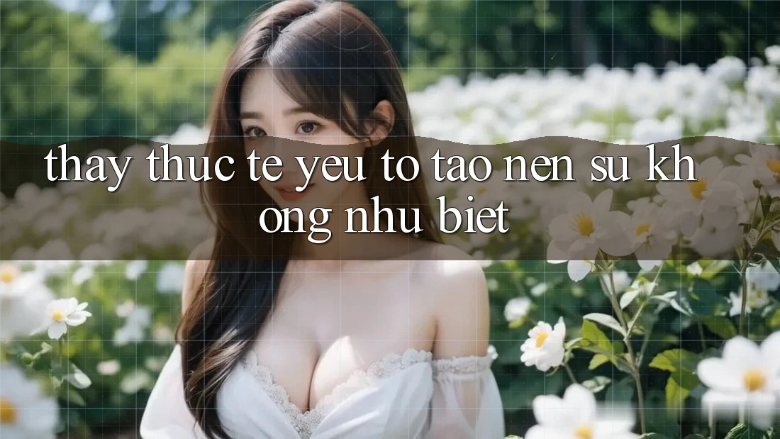 Thấy Thực Tế: Yếu Tố Tạo nên Sự Không như Biệt