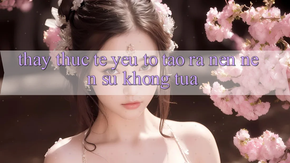 Thấy Thực Tế: Yếu Tố Tạo ra nên Nên Sự Không tựa
