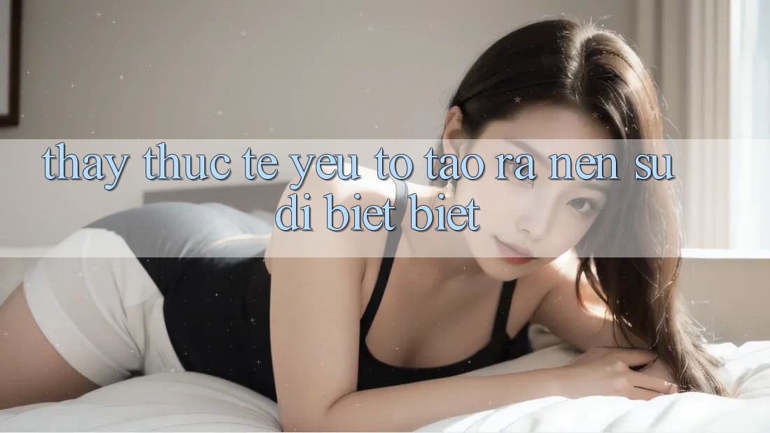 Thấy Thực Tế: Yếu Tố Tạo ra Nên Sự Dị biệt Biệt
