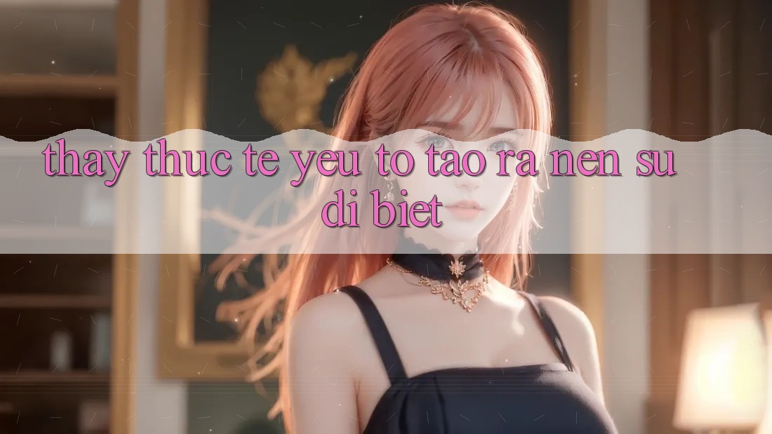 Thấy Thực Tế: Yếu Tố Tạo ra Nên Sự Dị biệt