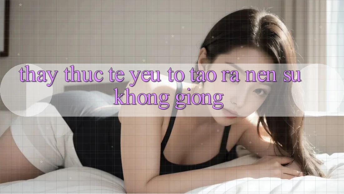 Thấy Thực Tế: Yếu Tố Tạo ra Nên Sự Không giống