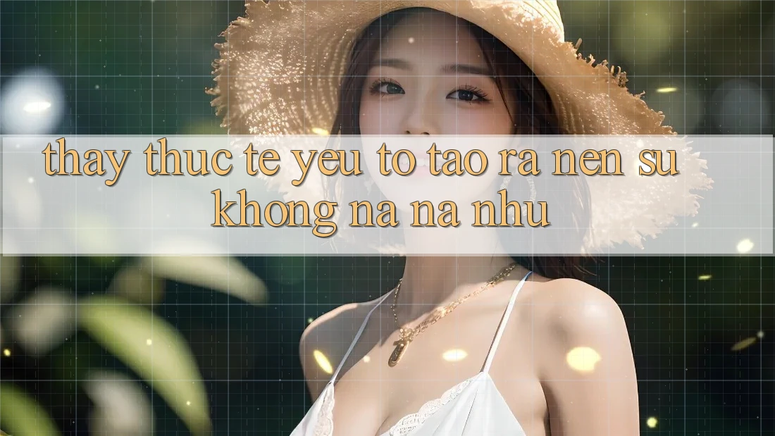 Thấy Thực Tế: Yếu Tố Tạo ra Nên Sự Không na ná như