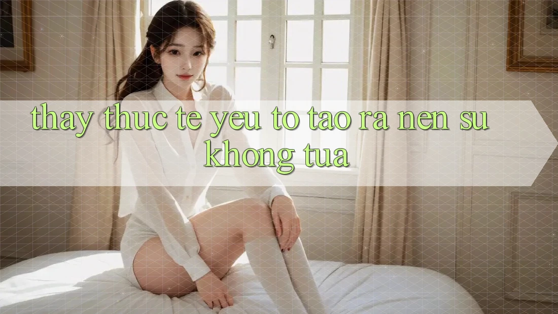 Thấy Thực Tế: Yếu Tố Tạo ra Nên Sự Không tựa