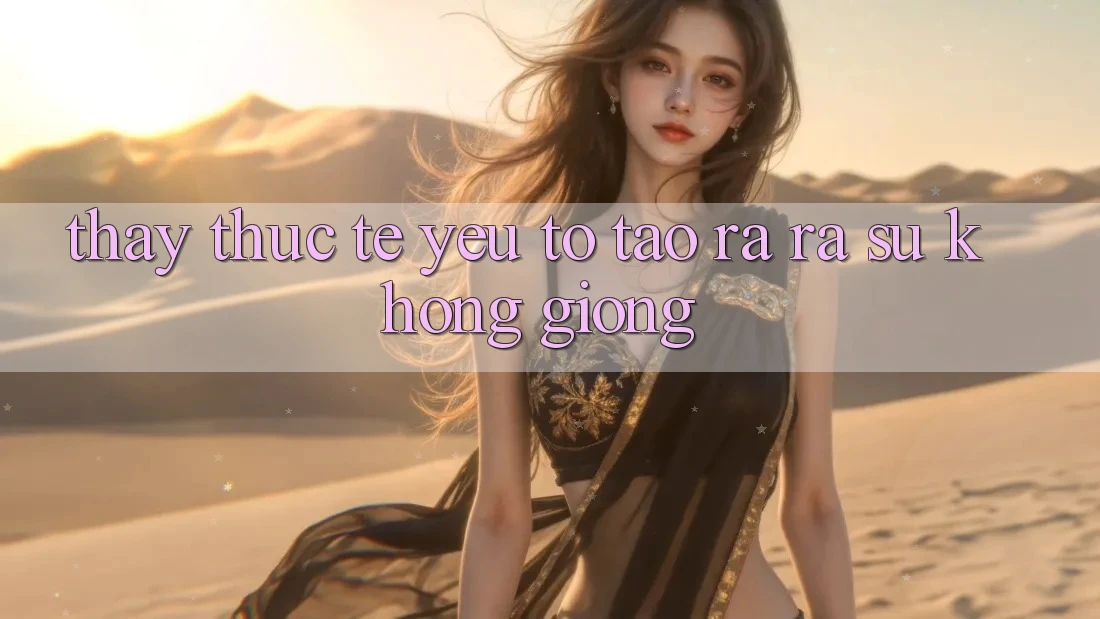 Thấy Thực Tế: Yếu Tố Tạo ra ra Sự Không giống