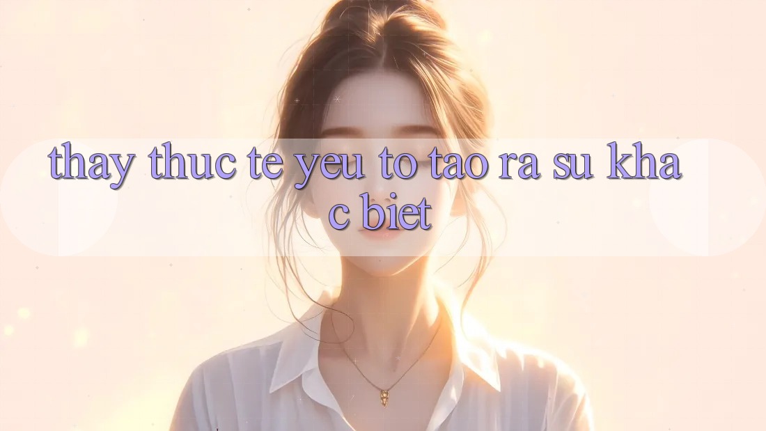 Thấy Thực Tế: Yếu Tố Tạo ra Sự Khác Biệt