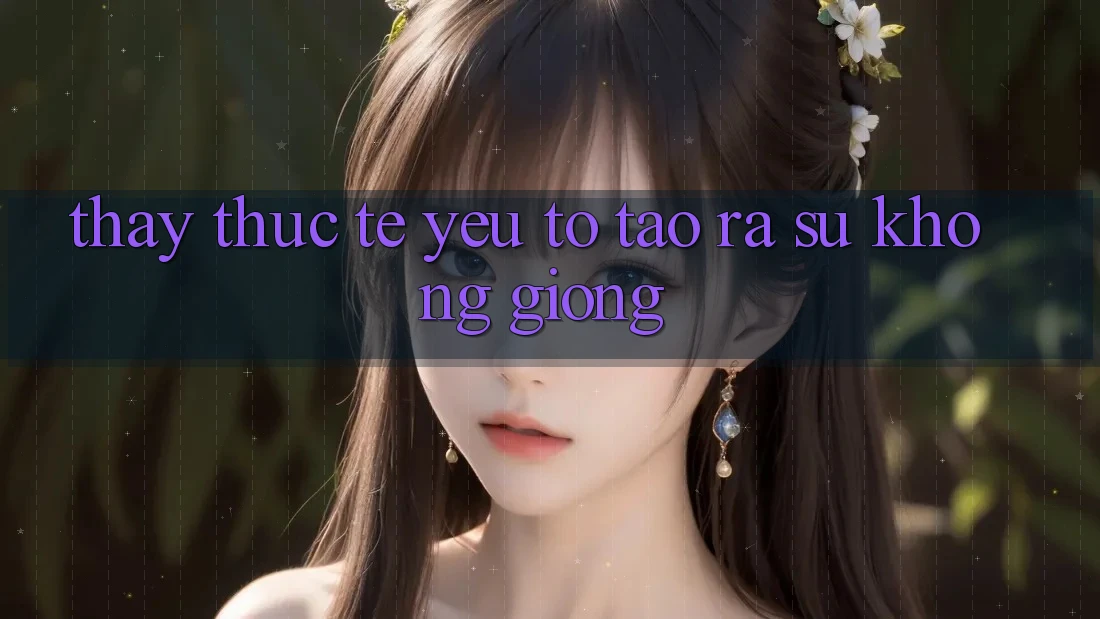 Thấy Thực Tế: Yếu Tố Tạo ra Sự Không giống