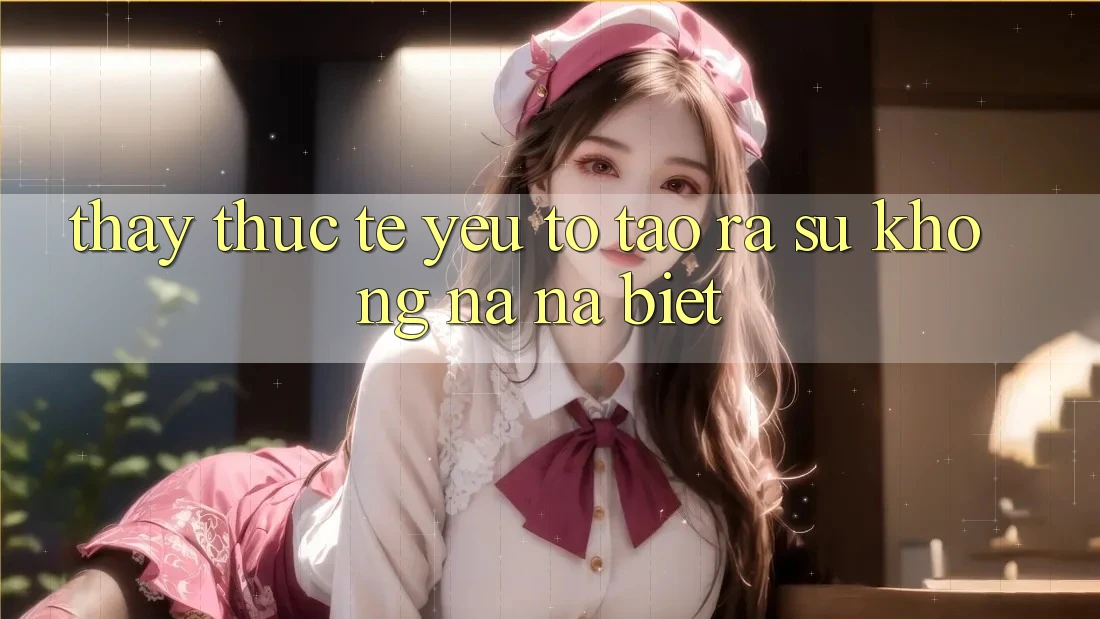 Thấy Thực Tế: Yếu Tố Tạo ra Sự Không na ná Biệt