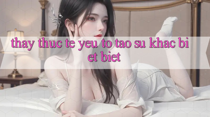 Thấy Thực Tế: Yếu Tố Tạo Sự Khác biệt Biệt