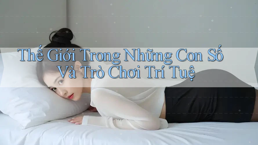 Thế Giới Trong Những Con Số Và Trò Chơi Trí Tuệ
