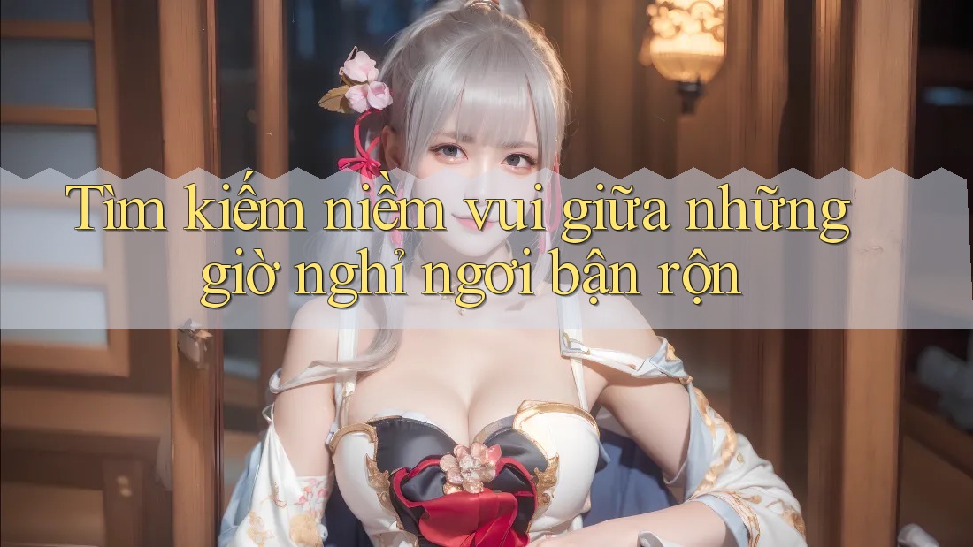 Tìm kiếm niềm vui giữa những giờ nghỉ ngơi bận rộn