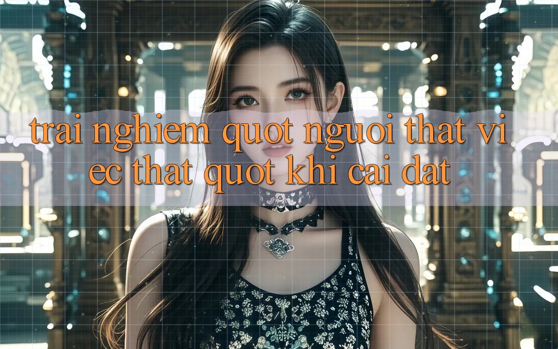 Trải nghiệm " người thật việc thật" khi cài đặt Trải nghiệm " người thật việc thật" khi cài đặt