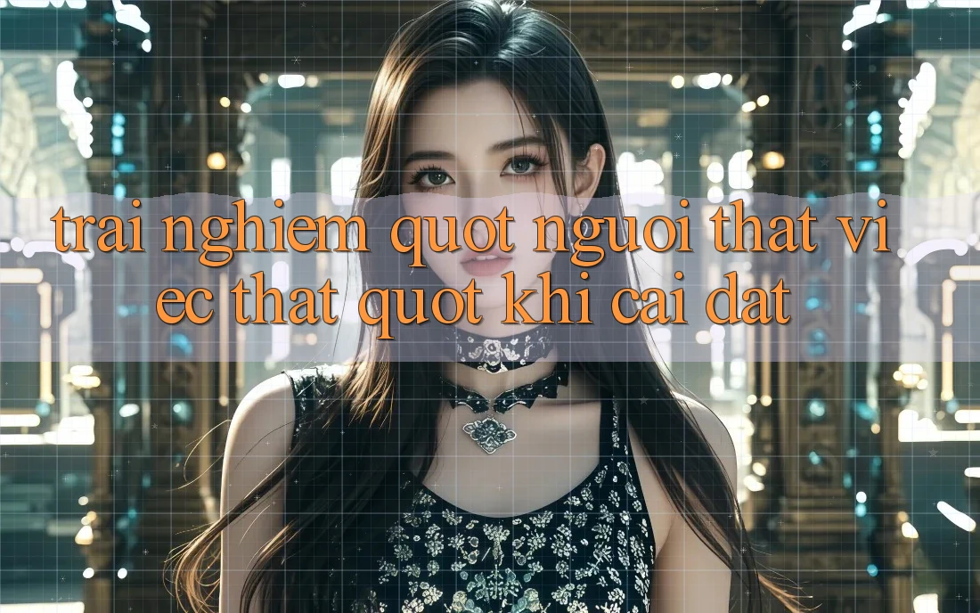 Trải nghiệm " người thật việc thật" khi cài đặt