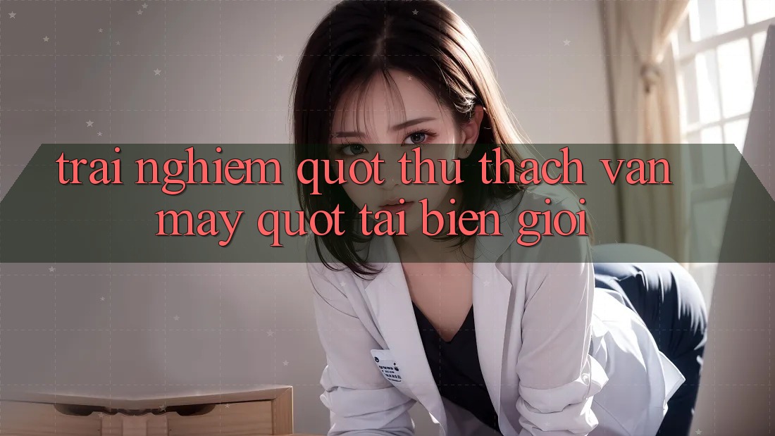 Trải nghiệm " thử thách vận may" tại biên giới