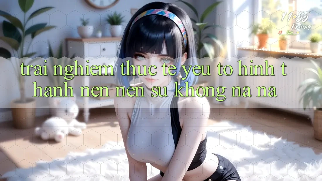 Trải Nghiệm Thực Tế: Yếu Tố Hình thành nên Nên Sự Không na ná