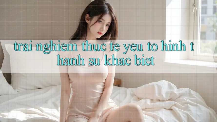 Trải Nghiệm Thực Tế: Yếu Tố Hình thành Sự Khác Biệt
