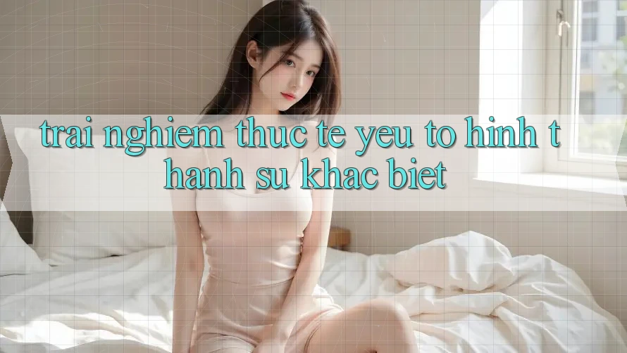 Trải Nghiệm Thực Tế: Yếu Tố Hình thành Sự Khác Biệt Trải Nghiệm Thực Tế: Yếu Tố Hình thành Sự Khác Biệt