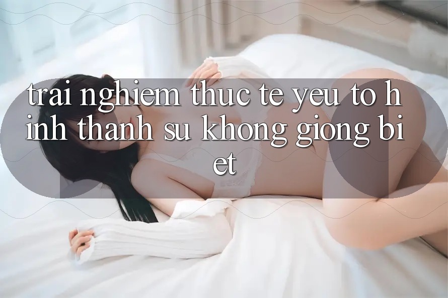Trải Nghiệm Thực Tế: Yếu Tố Hình thành Sự Không giống Biệt