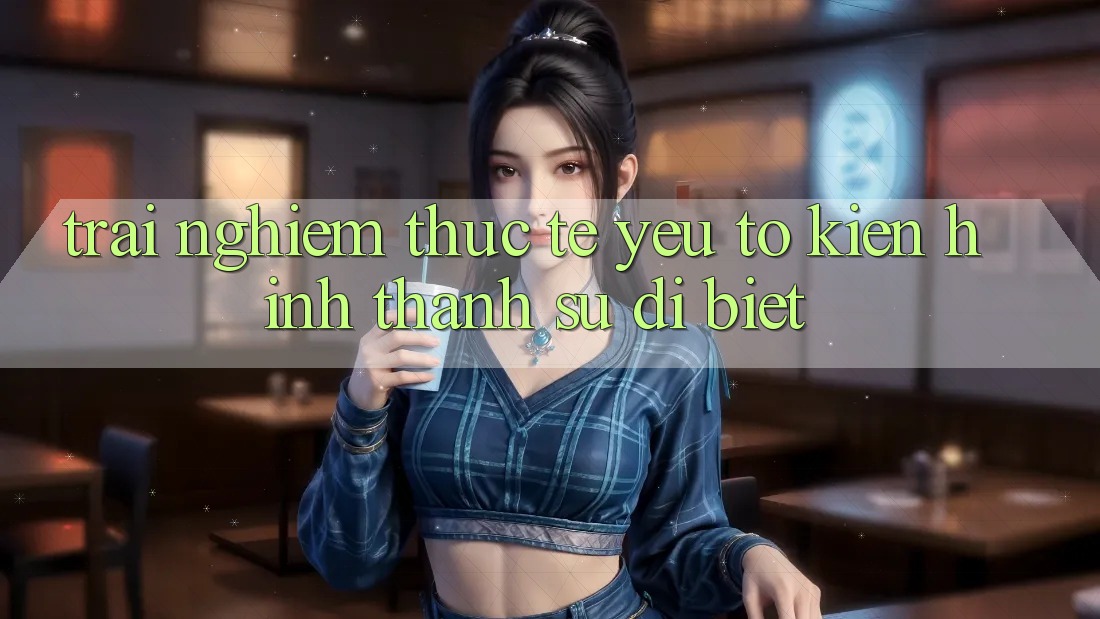 Trải Nghiệm Thực Tế: Yếu Tố Kiến hình thành Sự Dị biệt