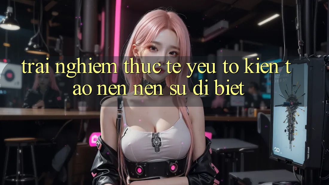 Trải Nghiệm Thực Tế: Yếu Tố Kiến tạo nên nên Sự Dị biệt