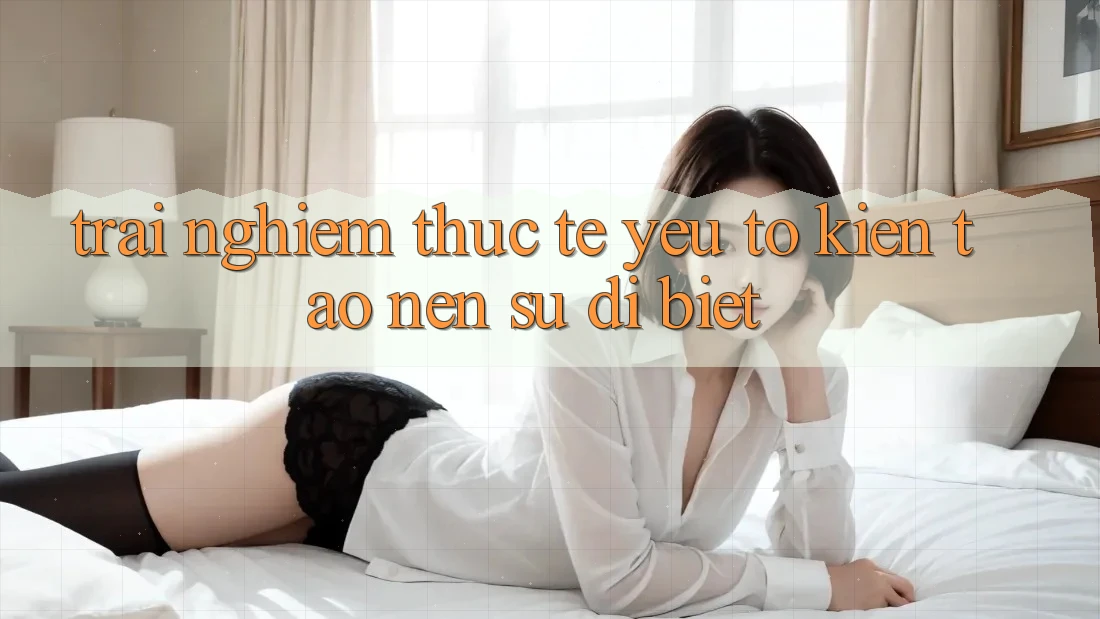 Trải Nghiệm Thực Tế: Yếu Tố Kiến tạo nên Sự Dị biệt Trải Nghiệm Thực Tế: Yếu Tố Kiến tạo nên Sự Dị biệt