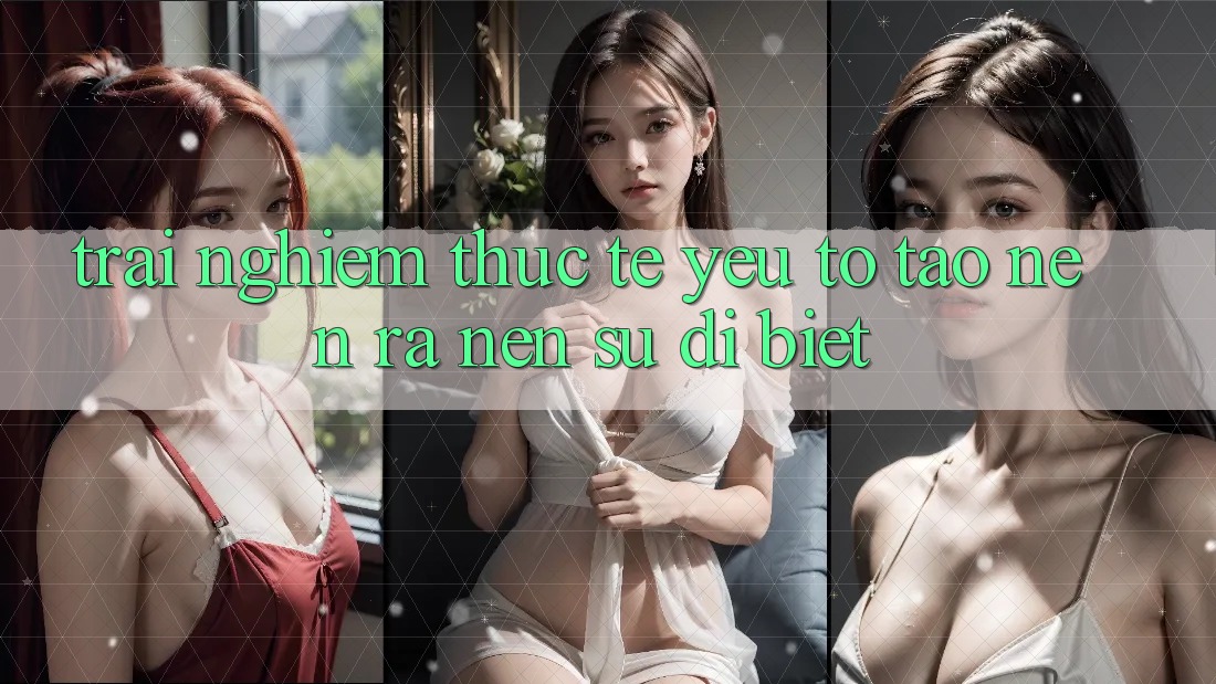 Trải Nghiệm Thực Tế: Yếu Tố Tạo nên ra Nên Sự Dị biệt