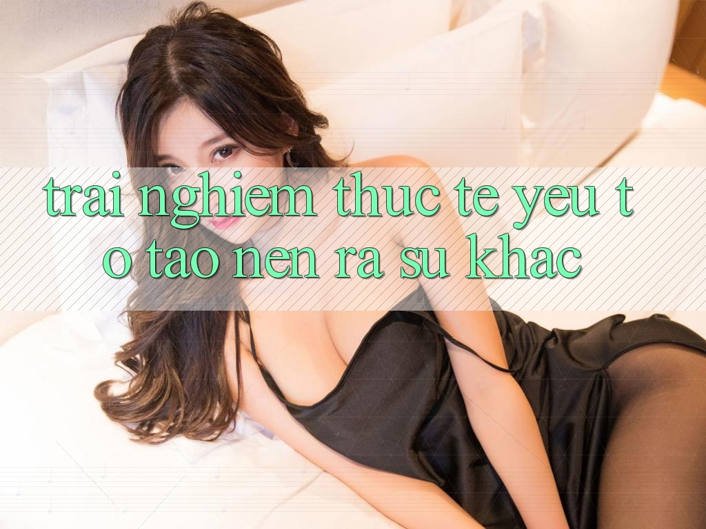 Trải Nghiệm Thực Tế: Yếu Tố Tạo nên ra Sự Khác Trải Nghiệm Thực Tế: Yếu Tố Tạo nên ra Sự Khác