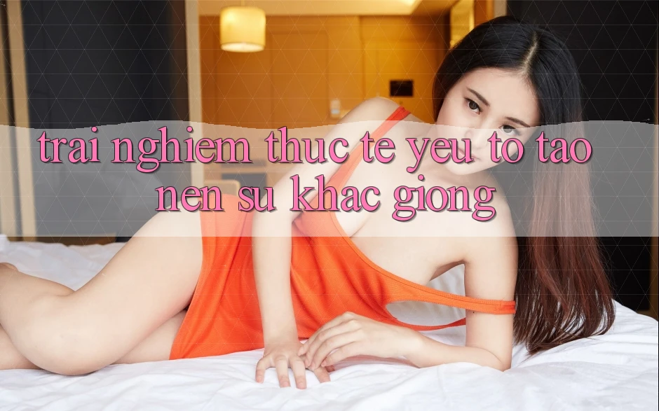 Trải Nghiệm Thực Tế: Yếu Tố Tạo Nên Sự Khác giống